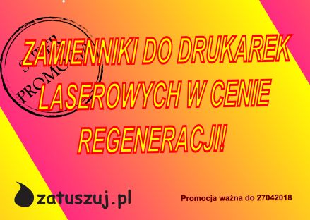 TONERY ZAMIENNIKI DO DRUKAREK LASEROWYCH  W CENIE REGENERACJI! 230418
